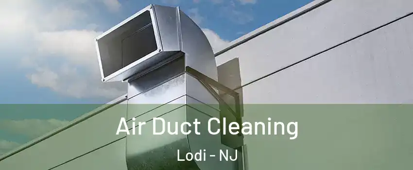  Air Duct Cleaning Lodi - NJ