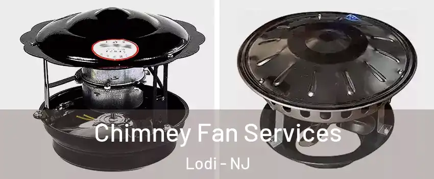  Chimney Fan Services Lodi - NJ