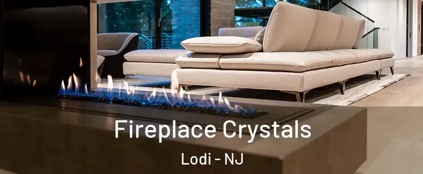  Fireplace Crystals Lodi - NJ
