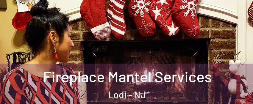  Fireplace Mantel Services Lodi - NJ