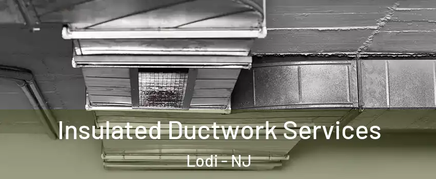  Insulated Ductwork Services Lodi - NJ