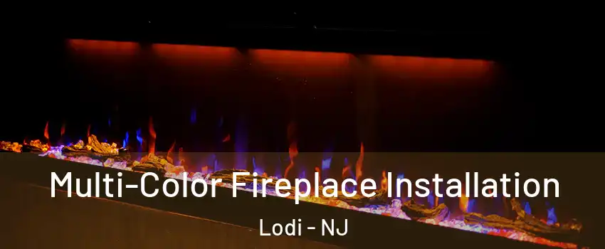  Multi-Color Fireplace Installation Lodi - NJ