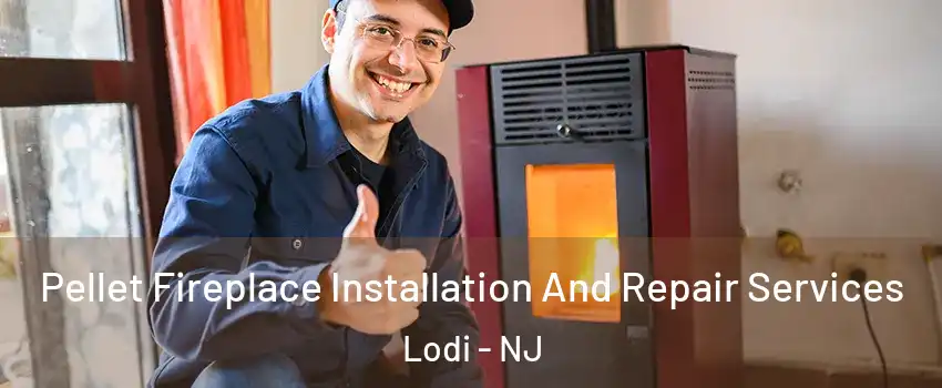  Pellet Fireplace Installation And Repair Services Lodi - NJ