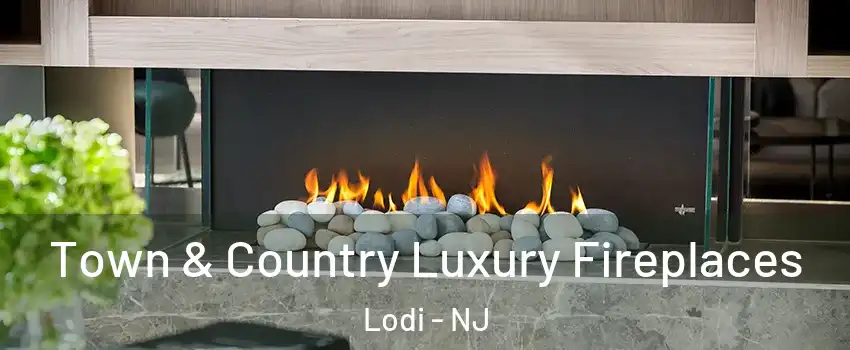  Town & Country Luxury Fireplaces Lodi - NJ