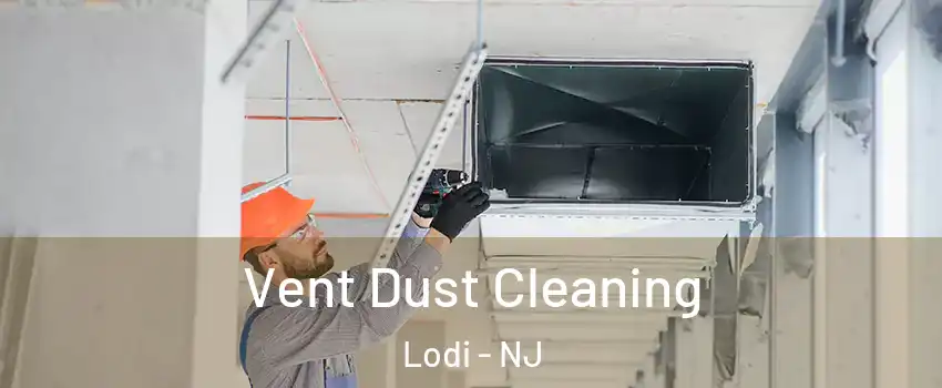  Vent Dust Cleaning Lodi - NJ